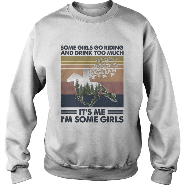 Horse some girls go riding and drink too much its me Im some girls vintage retro shirt