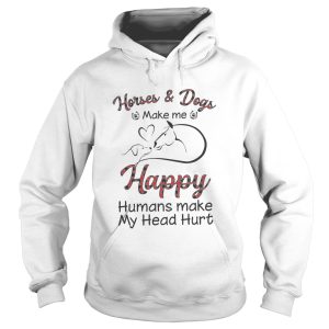 HorseDogs Make Me Happy Humans Make My Head Hurt shirt