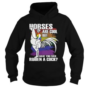 Horses Are Cool But Have You Ever Ridden A Cock LGBT shirt 1