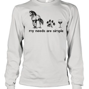 Horses Dogs And Wine My Needs Are Simple Shirt 1