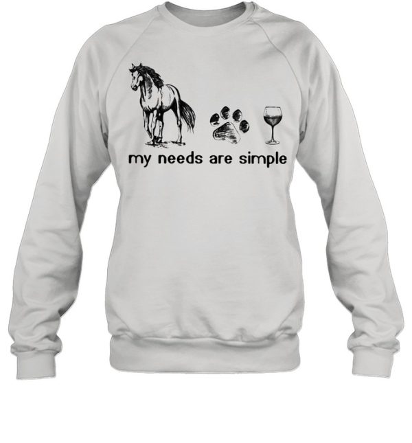 Horses Dogs And Wine My Needs Are Simple Shirt