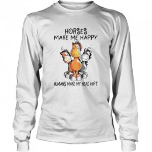 Horses Make Me Happy Humans My Head Hurt T shirt 1