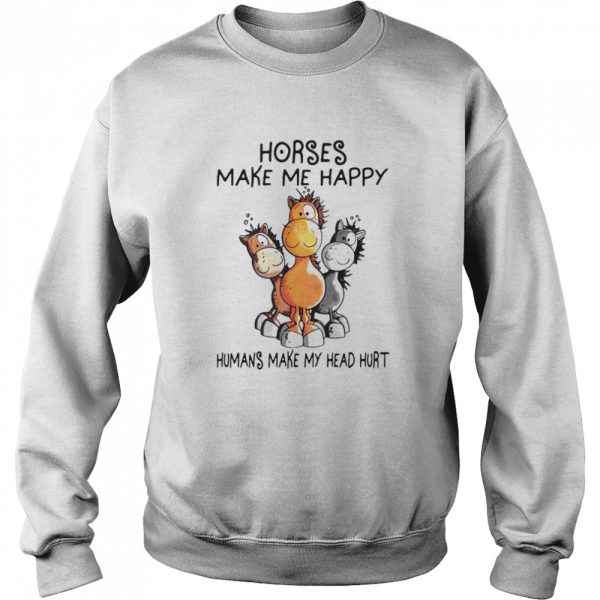 Horses Make Me Happy Humans My Head Hurt T-shirt