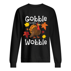 Hot Gobble Till You Wobble Funny Thanksgiving Turkey shirt