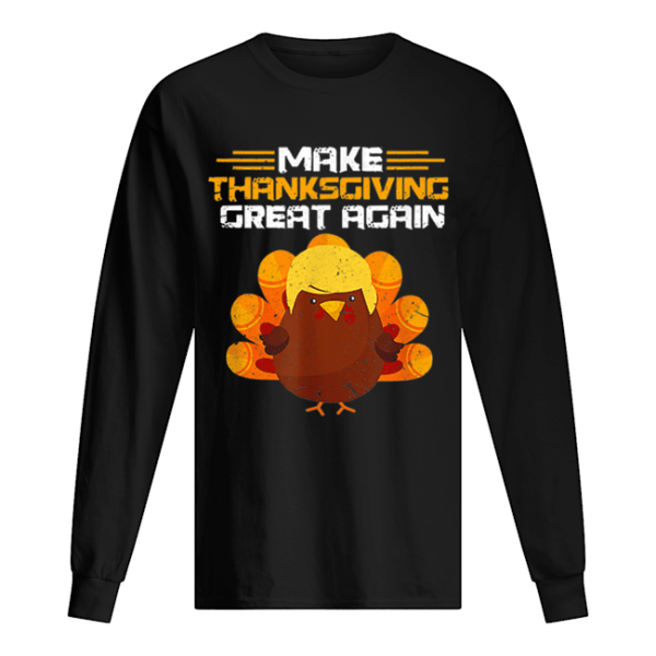 Hot Make Thanksgiving Great Again Trump Turkey shirt