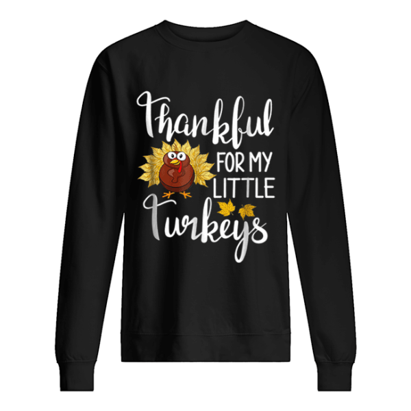 Hot Teachers Thanksgiving Thankful For My little Turkeys shirt