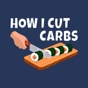 How I cut carbs sushi T shirt 2