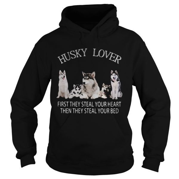 Husky lover first they steal your heart then they steal your bed shirt