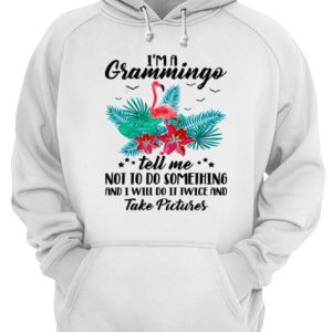 I'm A Grammingo Tell Me Not To Do Something And I Will Do It Twice And Take Pictures shirt 3