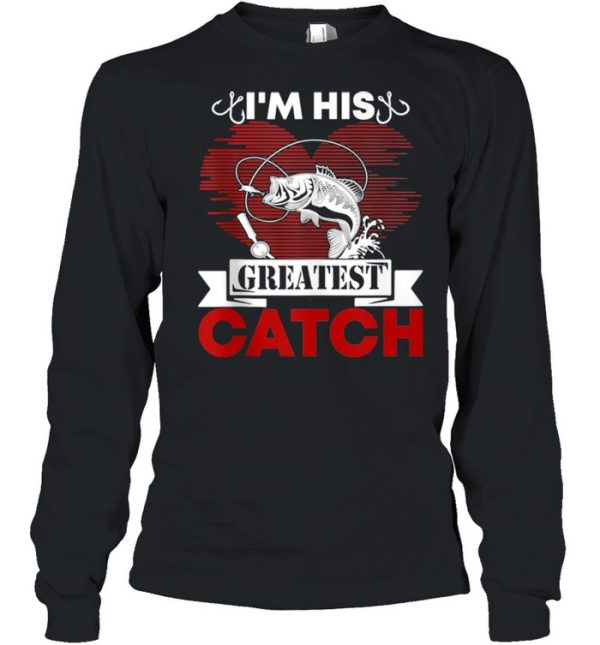 I’m His Greatest Catch Fishing Couples For Her shirt