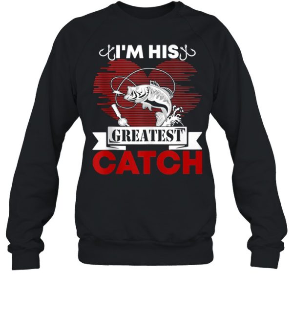 I’m His Greatest Catch Fishing Couples For Her shirt