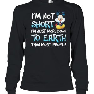 I’m Not Short I’m Just More Down To Earth Than Most People Mickey Mouse Disney Shirt