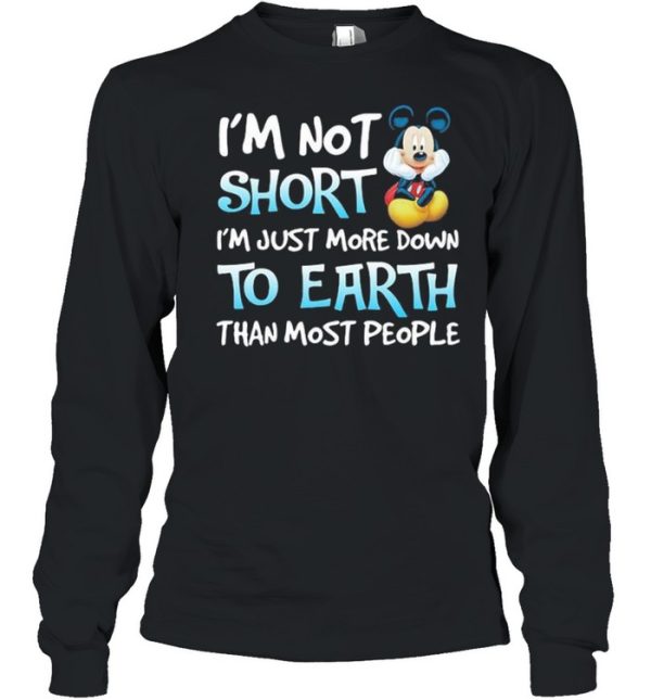 I’m Not Short I’m Just More Down To Earth Than Most People Mickey Mouse Disney Shirt