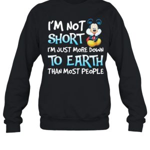 I’m Not Short I’m Just More Down To Earth Than Most People Mickey Mouse Disney Shirt