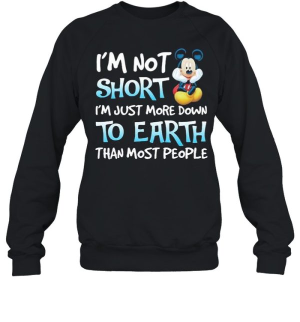 I’m Not Short I’m Just More Down To Earth Than Most People Mickey Mouse Disney Shirt