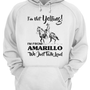 I'm Not Yelling I'm From Amarillo We Just Talk Loud Horse shirt 3