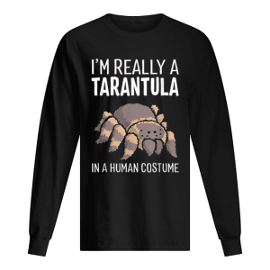 I'm Really A Tarantula In A Human Costume Halloween Spider shirt 1