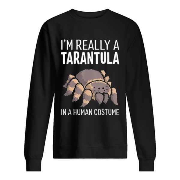 I’m Really A Tarantula In A Human Costume Halloween Spider shirt