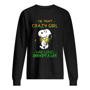 I’m That Crazy Girl Who Loves Snoopy A Lot shirt