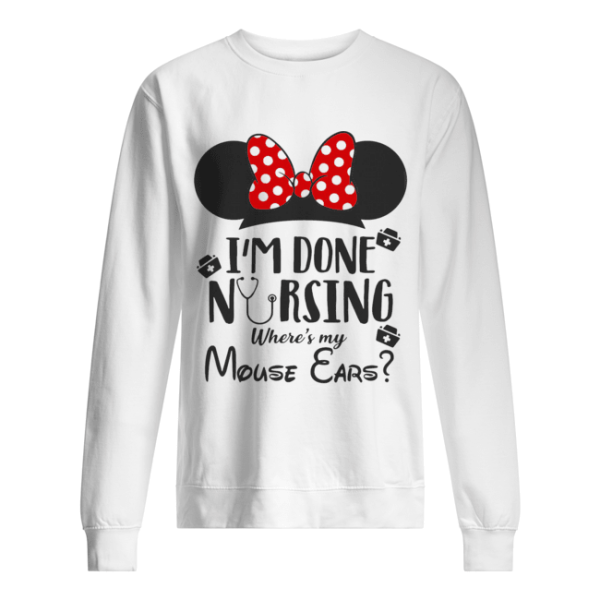 I’m done nursing where’s my mouse ears Mickey shirt