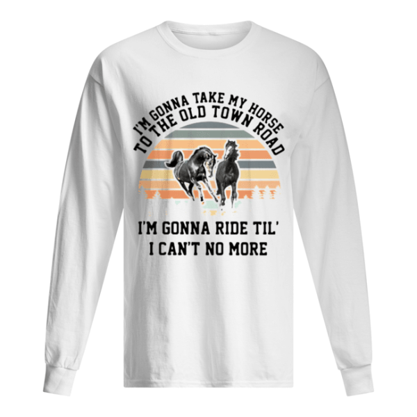 I’m gonna take my horse I’m gonna ride til’ I can’t no more vintage shirt