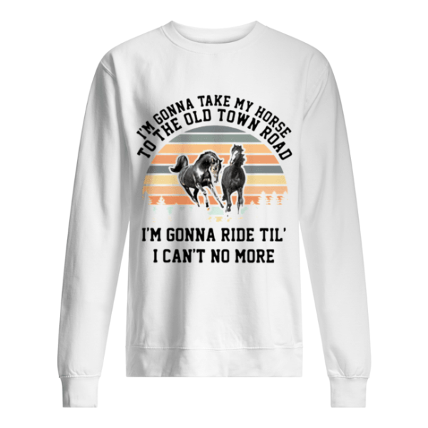 I’m gonna take my horse I’m gonna ride til’ I can’t no more vintage shirt