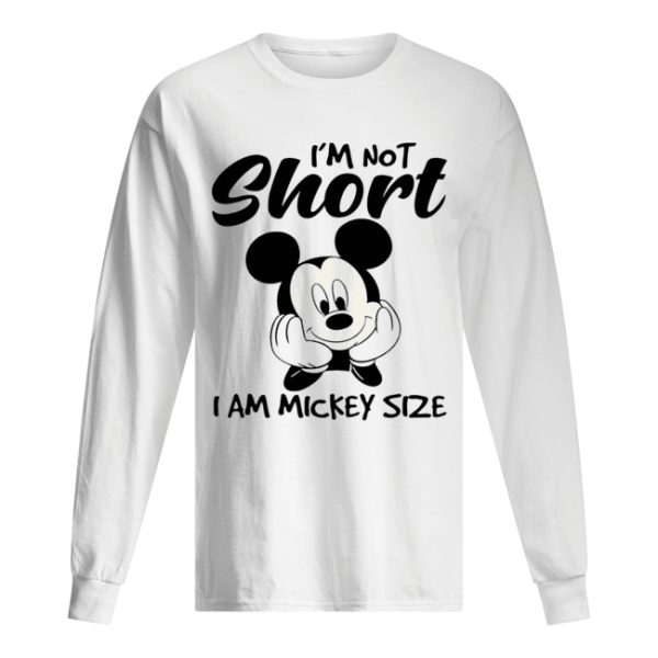 I’m not short I am mickey mouse size shirt