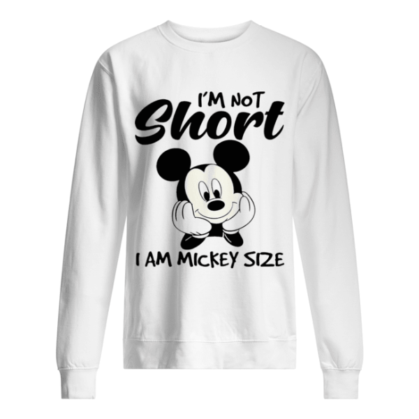 I’m not short I am mickey mouse size shirt