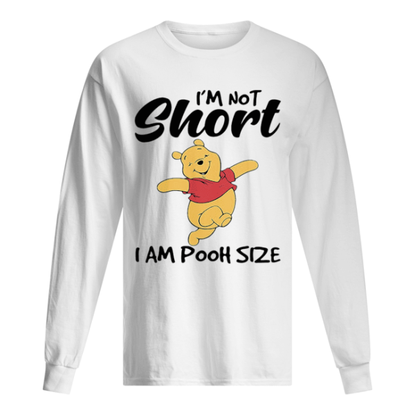 I’m not short I am pooh size shirt