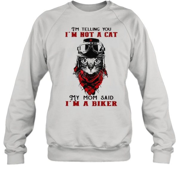 I’m telling you I’m not a cat my mom said I’m a biker shirt