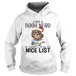 I Am A Book Nerd Of Course IM On The Nice List Christmas shirt