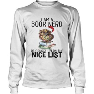 I Am A Book Nerd Of Course IM On The Nice List Christmas shirt 2