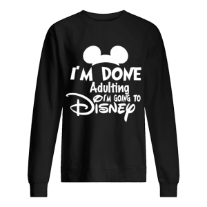 I Am Done Adulting Lets Go To Disney shirt