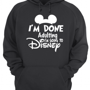 I Am Done Adulting Lets Go To Disney shirt 3