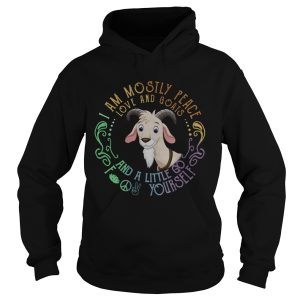 I Am Mostly Peace Love And Goats And A Little Go Fuck Yourself shirt 1