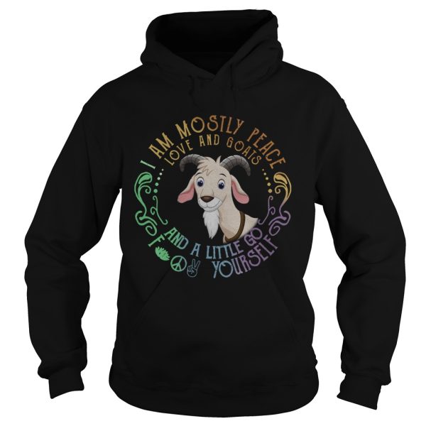 I Am Mostly Peace Love And Goats And A Little Go Fuck Yourself shirt