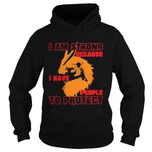 I Am Strong Because I Have People To Protect shirt 1