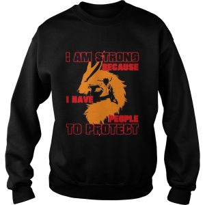 I Am Strong Because I Have People To Protect shirt