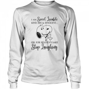 I Am Sweet Lovable For Heaven Sake Stop Laughing Snoopy shirt 1