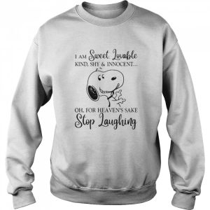 I Am Sweet Lovable For Heaven Sake Stop Laughing Snoopy shirt