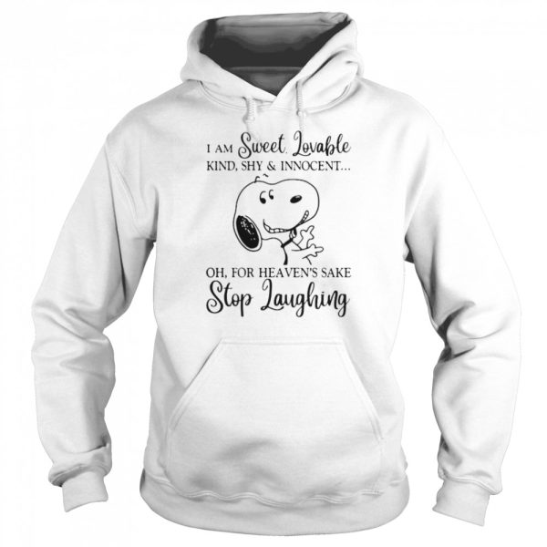 I Am Sweet Lovable For Heaven Sake Stop Laughing Snoopy shirt