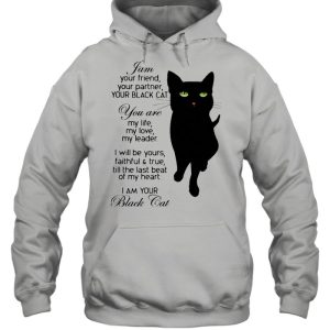 I Am Your Friend Your Partner Your Black Cat You Are My Life My Love My Leader I Will shirt 3