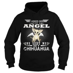 I Asked God For A Angel He Sent Me My Chihuahua shirt 1