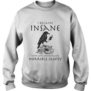 I Became Insane With Long Intervals Of Horrible Sanity shirt 2