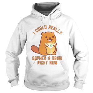 I Could Really Gopher A Drink Right Now shirt 1