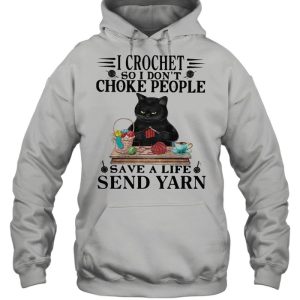 I Crochet So I Don't Choke People Save A Life Send Yarn Black Cat Knitting shirt 3