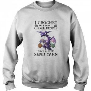 I Crochet So I Dont Choke People Save A Life Send Yarn Dragon shirt 2