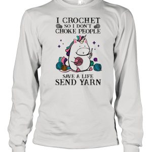 I Crochet So I Son't Choke People Save A Life Sned Yarn Unicorn Shirt 1