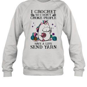 I Crochet So I Son't Choke People Save A Life Sned Yarn Unicorn Shirt 2