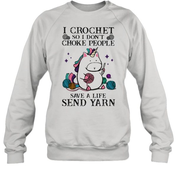 I Crochet So I Son’t Choke People Save A Life Sned Yarn Unicorn Shirt